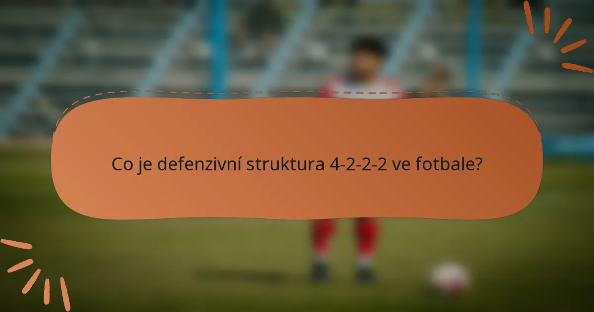 Co je defenzivní struktura 4-2-2-2 ve fotbale?