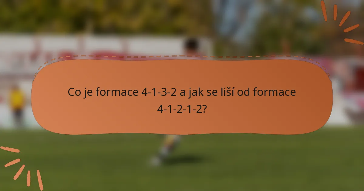 Co je formace 4-1-3-2 a jak se liší od formace 4-1-2-1-2?