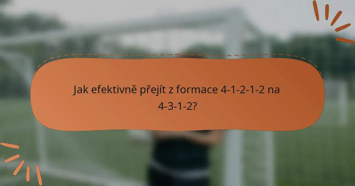 Jak efektivně přejít z formace 4-1-2-1-2 na 4-3-1-2?