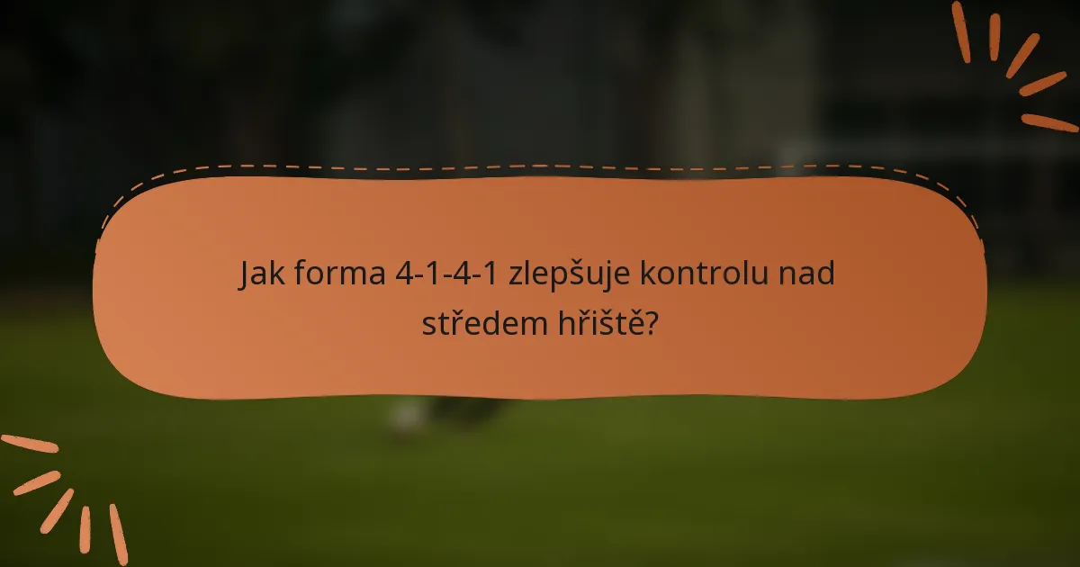 Jak forma 4-1-4-1 zlepšuje kontrolu nad středem hřiště?