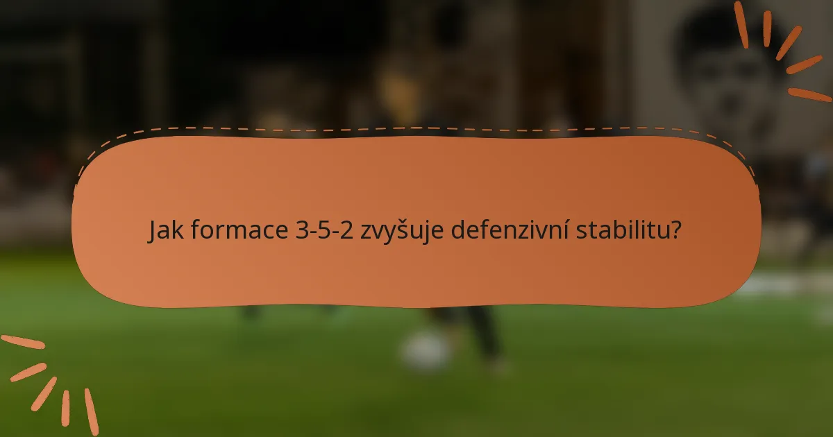 Jak formace 3-5-2 zvyšuje defenzivní stabilitu?