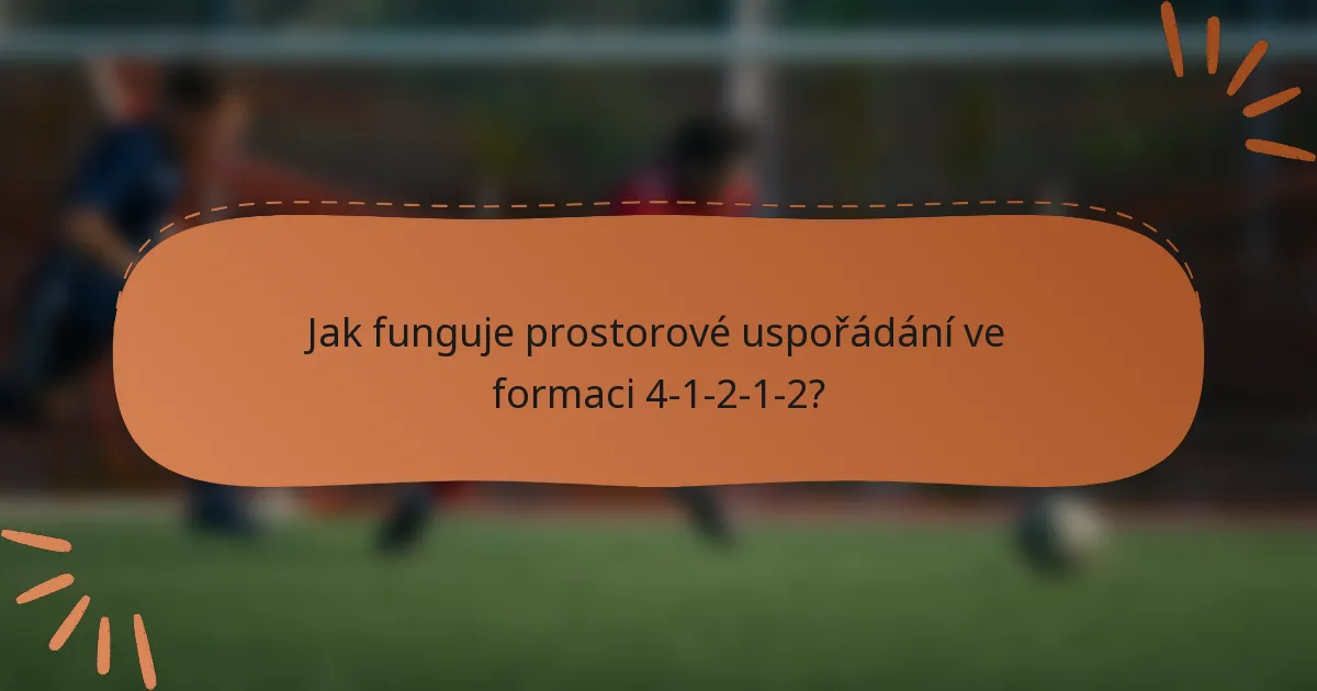 Jak funguje prostorové uspořádání ve formaci 4-1-2-1-2?