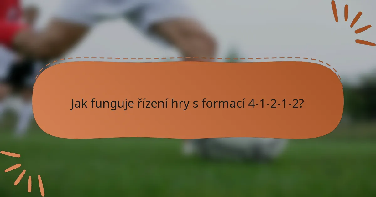 Jak funguje řízení hry s formací 4-1-2-1-2?