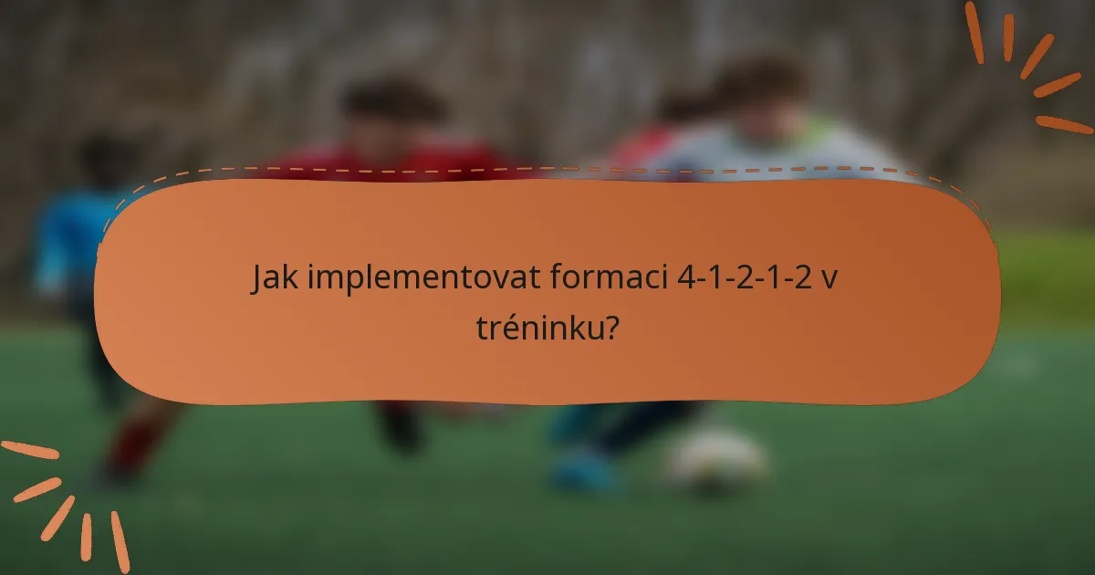 Jak implementovat formaci 4-1-2-1-2 v tréninku?