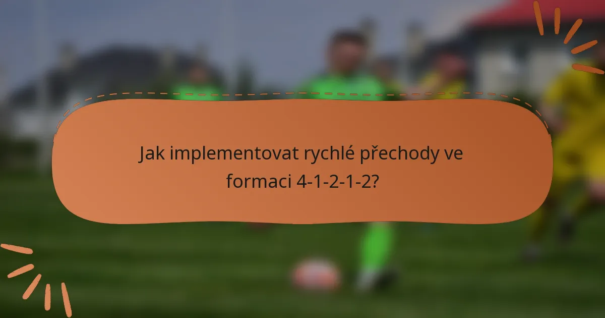 Jak implementovat rychlé přechody ve formaci 4-1-2-1-2?