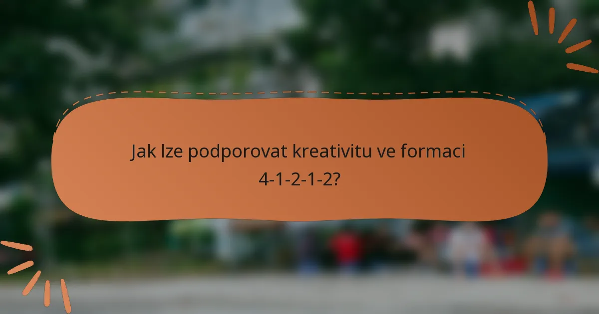 Jak lze podporovat kreativitu ve formaci 4-1-2-1-2?