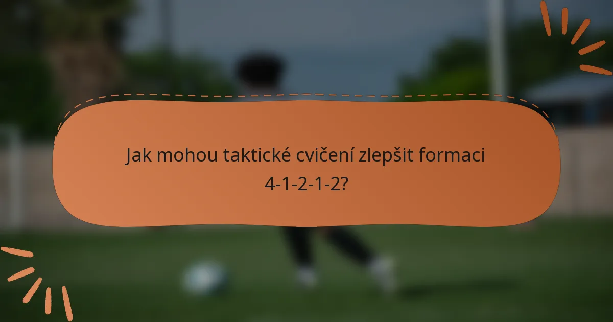 Jak mohou taktické cvičení zlepšit formaci 4-1-2-1-2?