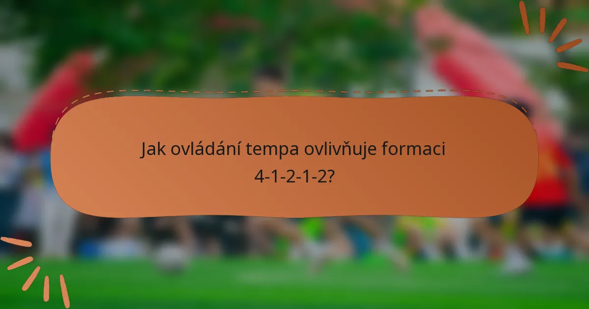 Jak ovládání tempa ovlivňuje formaci 4-1-2-1-2?