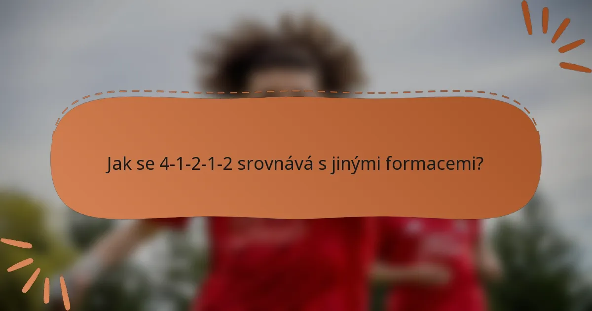 Jak se 4-1-2-1-2 srovnává s jinými formacemi?