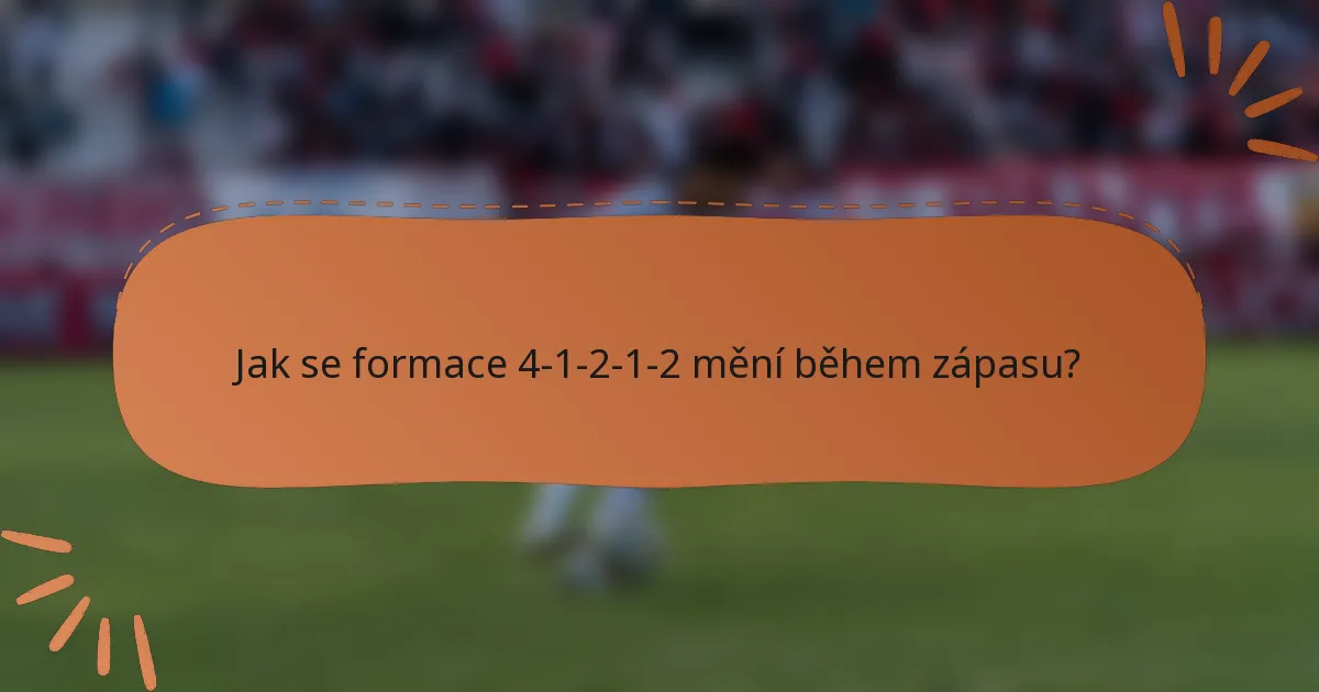 Jak se formace 4-1-2-1-2 mění během zápasu?