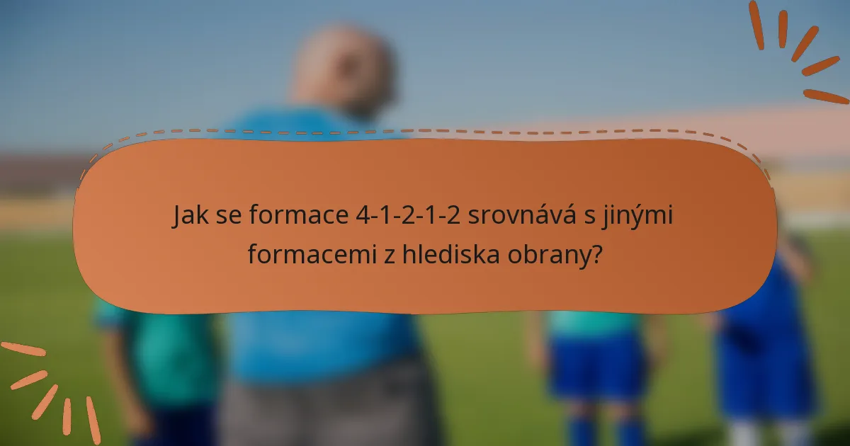 Jak se formace 4-1-2-1-2 srovnává s jinými formacemi z hlediska obrany?