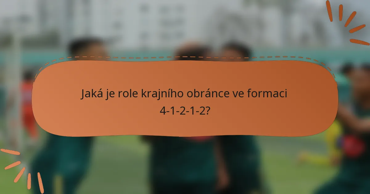 Jaká je role krajního obránce ve formaci 4-1-2-1-2?