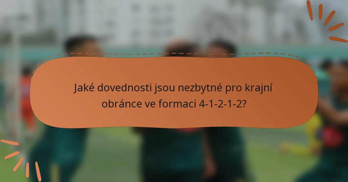 Jaké dovednosti jsou nezbytné pro krajní obránce ve formaci 4-1-2-1-2?