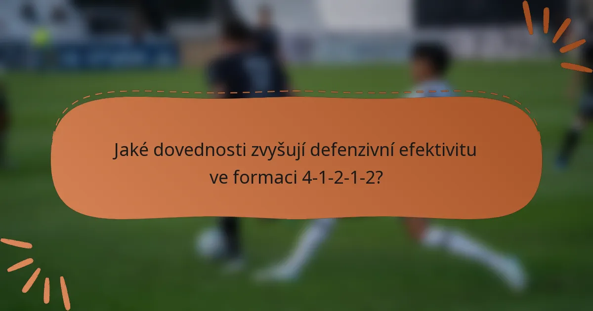 Jaké dovednosti zvyšují defenzivní efektivitu ve formaci 4-1-2-1-2?
