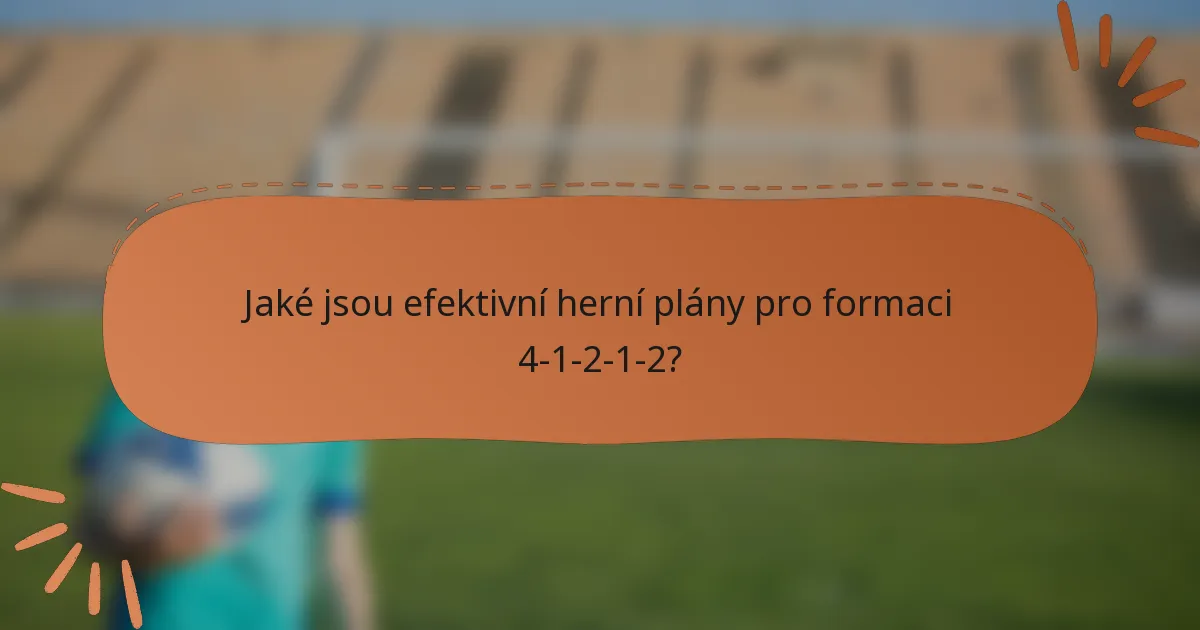 Jaké jsou efektivní herní plány pro formaci 4-1-2-1-2?
