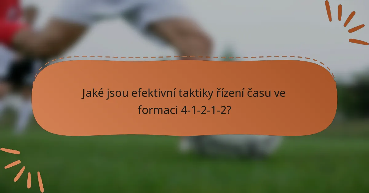 Jaké jsou efektivní taktiky řízení času ve formaci 4-1-2-1-2?