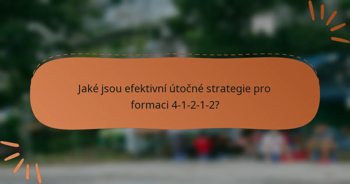 Jaké jsou efektivní útočné strategie pro formaci 4-1-2-1-2?