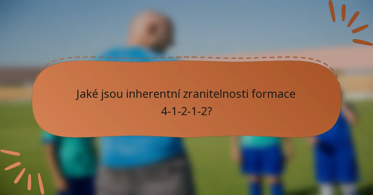 Jaké jsou inherentní zranitelnosti formace 4-1-2-1-2?