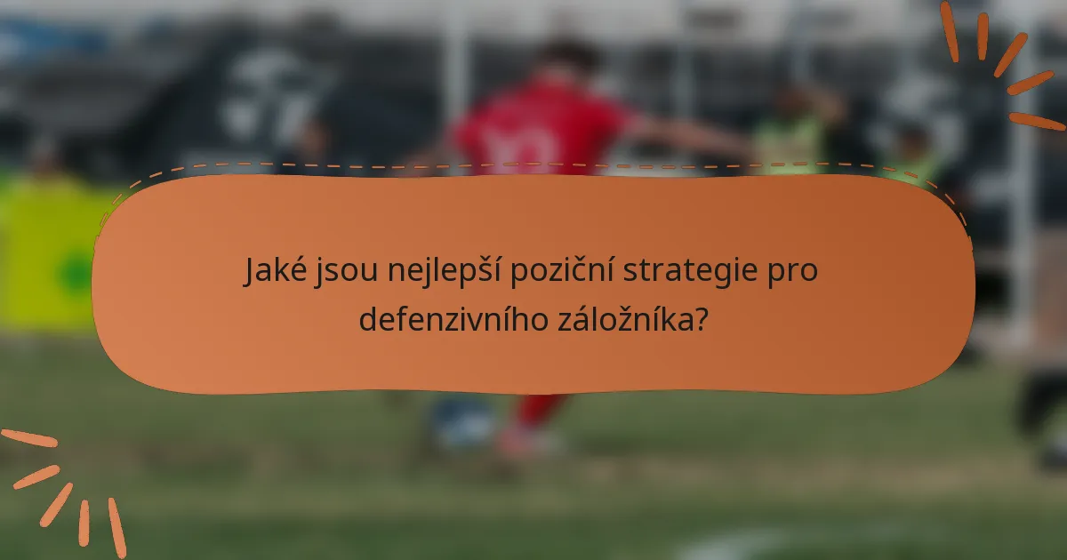 Jaké jsou nejlepší poziční strategie pro defenzivního záložníka?