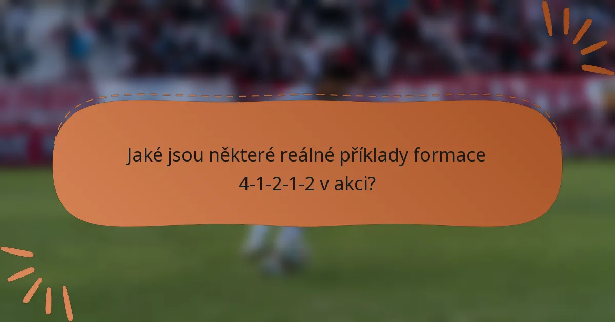 Jaké jsou některé reálné příklady formace 4-1-2-1-2 v akci?