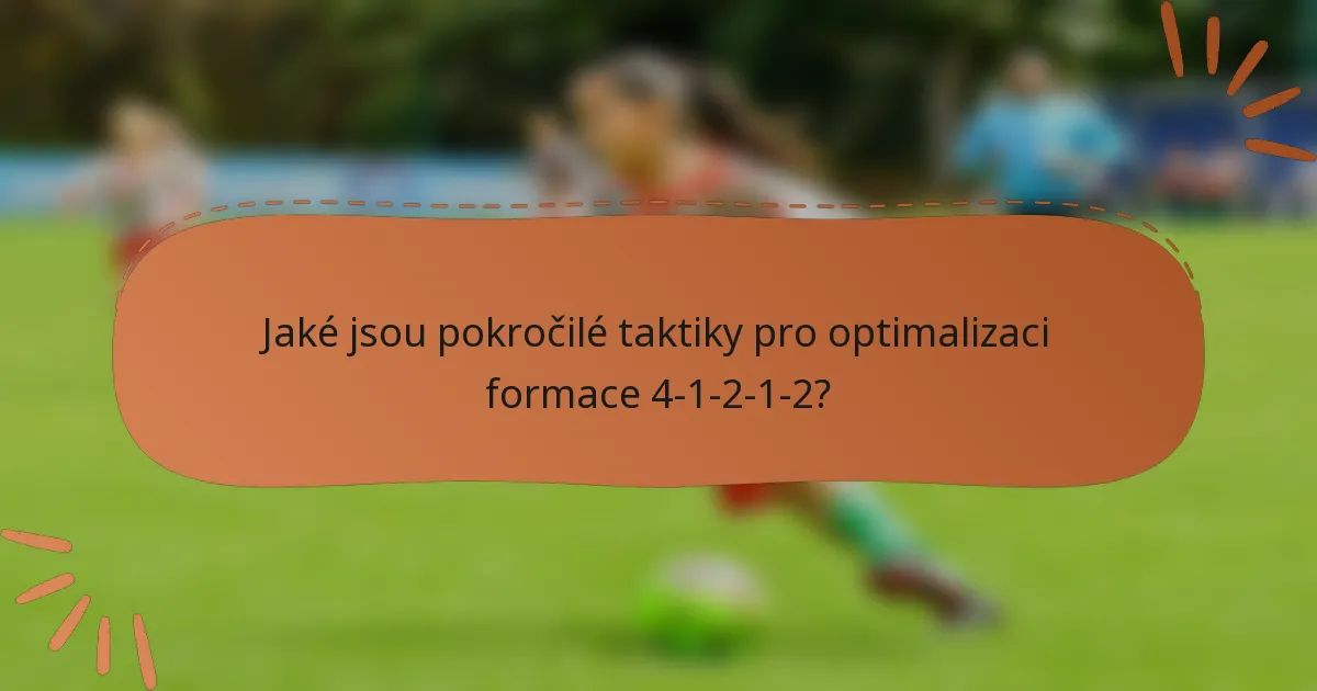 Jaké jsou pokročilé taktiky pro optimalizaci formace 4-1-2-1-2?