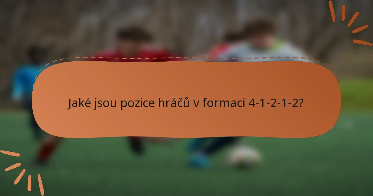 Jaké jsou pozice hráčů v formaci 4-1-2-1-2?
