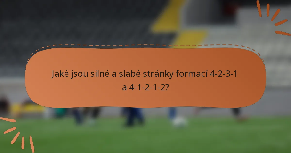 Jaké jsou silné a slabé stránky formací 4-2-3-1 a 4-1-2-1-2?