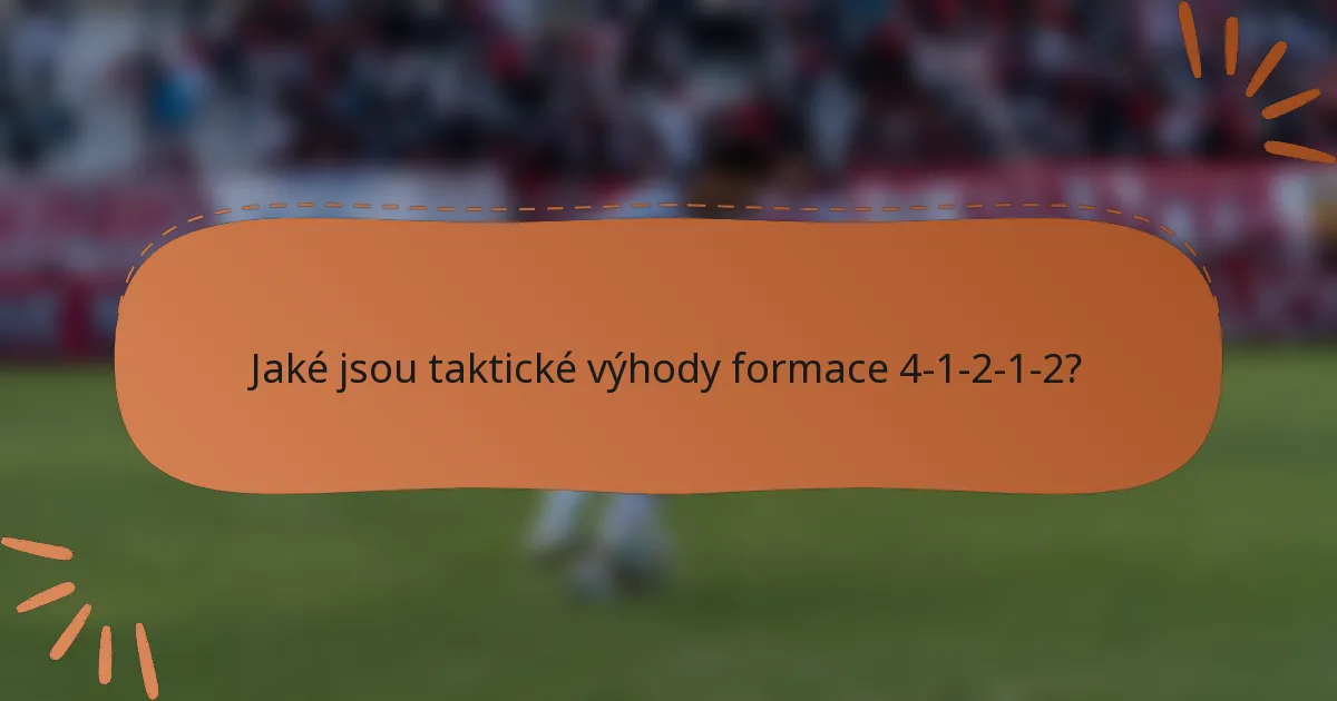 Jaké jsou taktické výhody formace 4-1-2-1-2?
