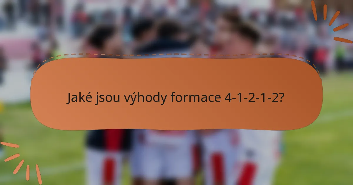 Jaké jsou výhody formace 4-1-2-1-2?