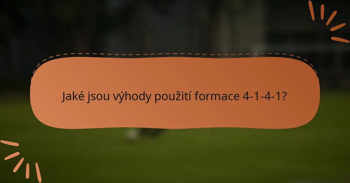 Jaké jsou výhody použití formace 4-1-4-1?