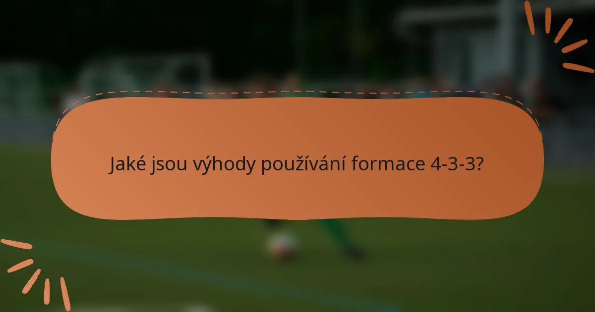 Jaké jsou výhody používání formace 4-3-3?