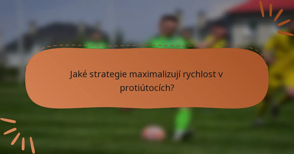 Jaké strategie maximalizují rychlost v protiútocích?