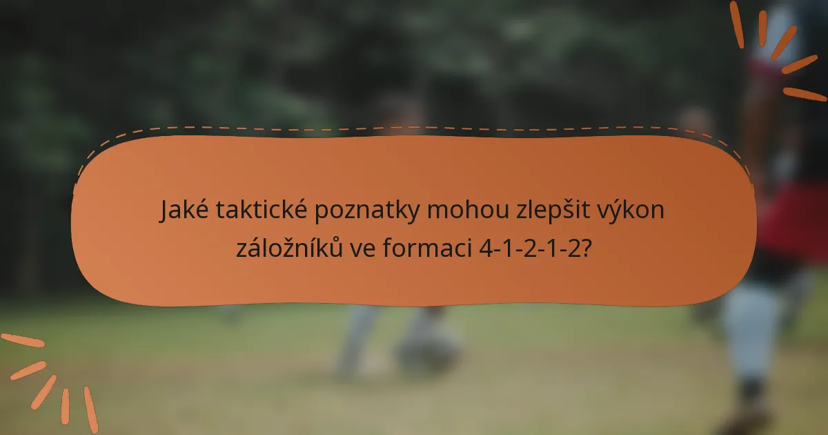 Jaké taktické poznatky mohou zlepšit výkon záložníků ve formaci 4-1-2-1-2?