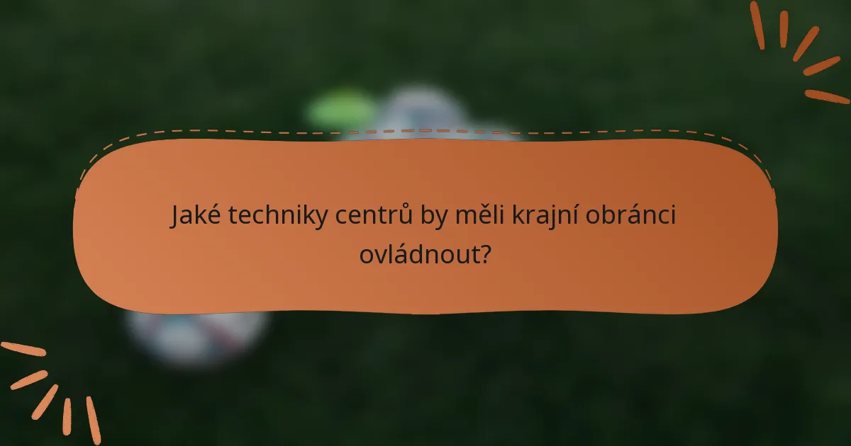 Jaké techniky centrů by měli krajní obránci ovládnout?