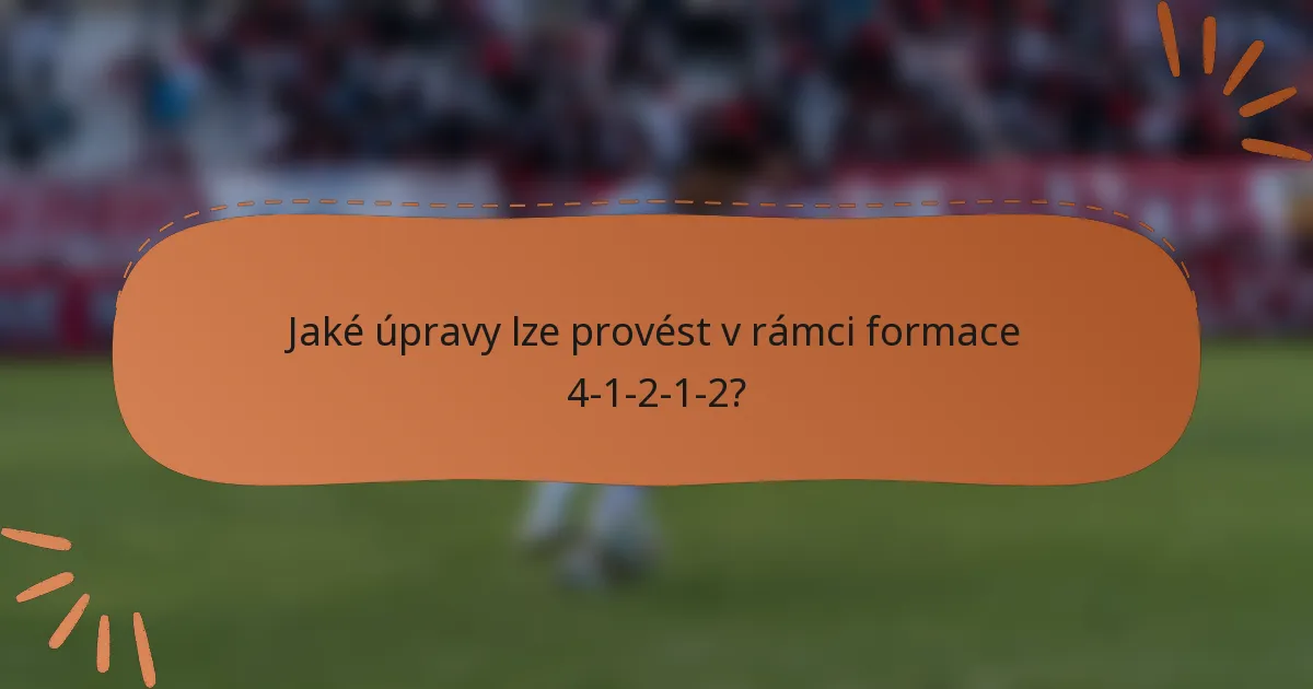 Jaké úpravy lze provést v rámci formace 4-1-2-1-2?