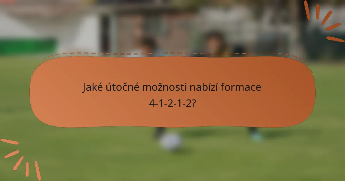 Jaké útočné možnosti nabízí formace 4-1-2-1-2?