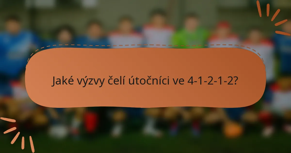 Jaké výzvy čelí útočníci ve 4-1-2-1-2?
