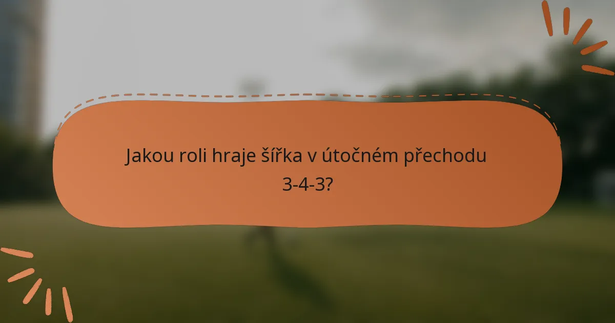 Jakou roli hraje šířka v útočném přechodu 3-4-3?