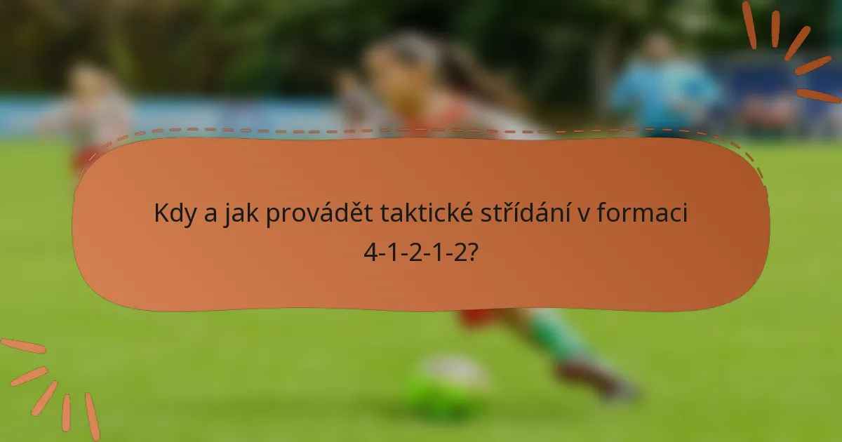 Kdy a jak provádět taktické střídání v formaci 4-1-2-1-2?